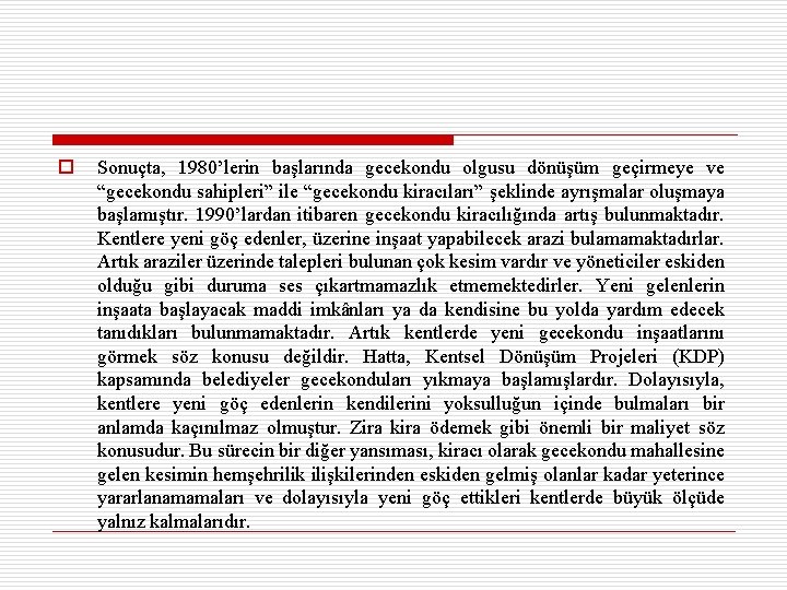 o Sonuçta, 1980’lerin başlarında gecekondu olgusu dönüşüm geçirmeye ve “gecekondu sahipleri” ile “gecekondu kiracıları”