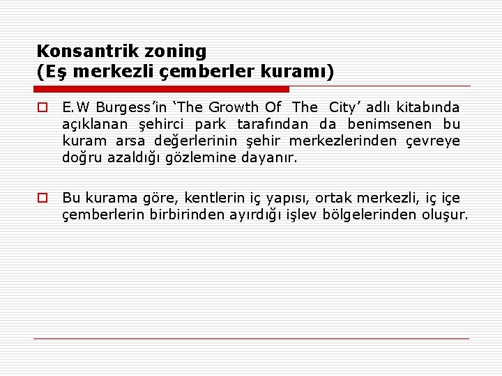 Konsantrik zoning (Eş merkezli çemberler kuramı) o E. W Burgess’in ‘The Growth Of The