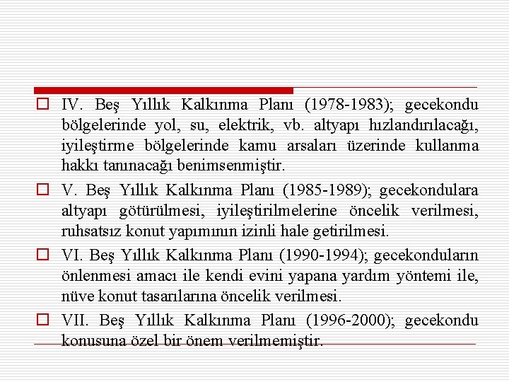 o IV. Beş Yıllık Kalkınma Planı (1978 -1983); gecekondu bölgelerinde yol, su, elektrik, vb.