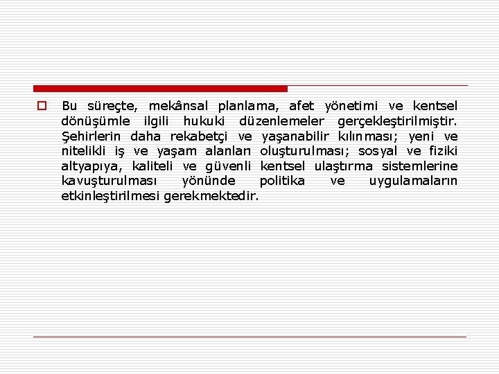 o Bu süreçte, mekânsal planlama, afet yönetimi ve kentsel dönüşümle ilgili hukuki düzenlemeler gerçekleştirilmiştir.