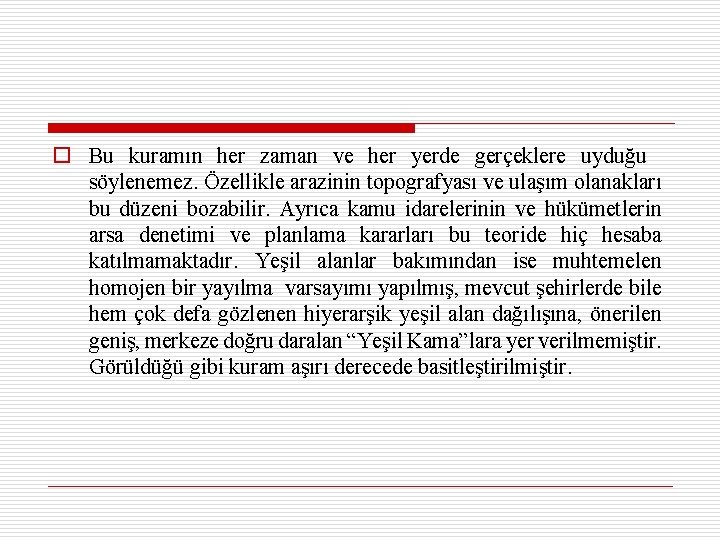 o Bu kuramın her zaman ve her yerde gerçeklere uyduğu söylenemez. Özellikle arazinin topografyası