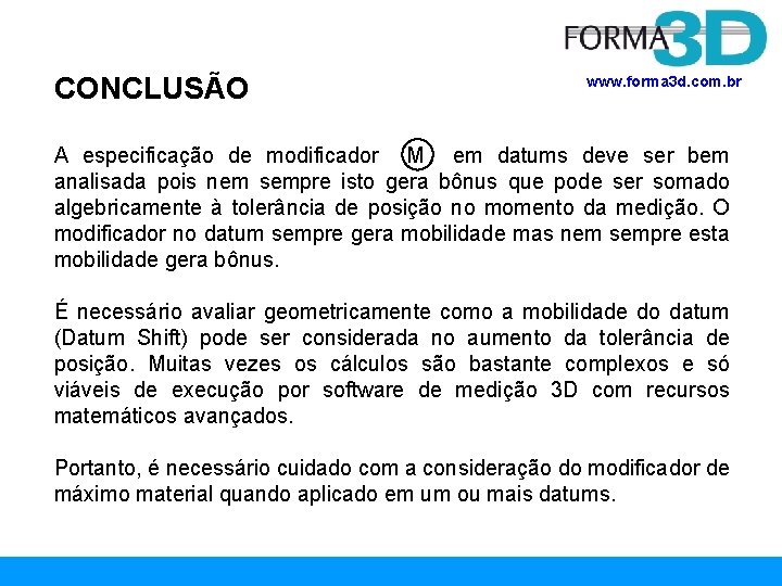 CONCLUSÃO www. forma 3 d. com. br A especificação de modificador M em datums