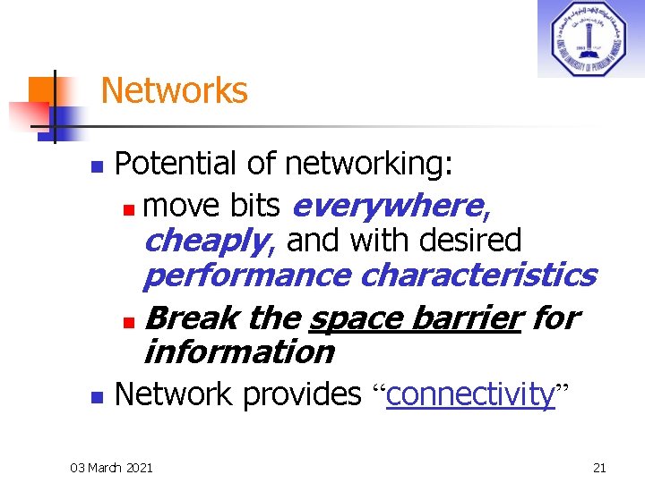 Networks n Potential of networking: n move bits everywhere, cheaply, and with desired performance
