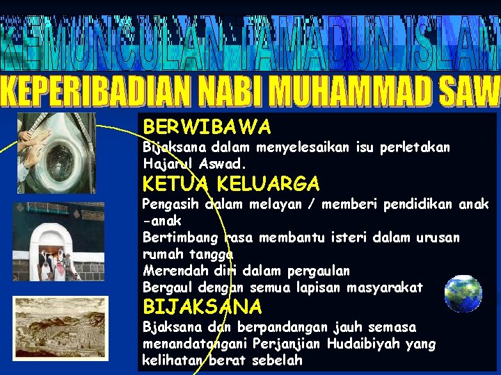 BERWIBAWA Bijaksana dalam menyelesaikan isu perletakan Hajarul Aswad. KETUA KELUARGA Pengasih dalam melayan /