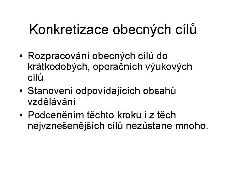 Konkretizace obecných cílů • Rozpracování obecných cílů do krátkodobých, operačních výukových cílů • Stanovení