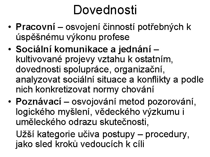 Dovednosti • Pracovní – osvojení činností potřebných k úspěšnému výkonu profese • Sociální komunikace