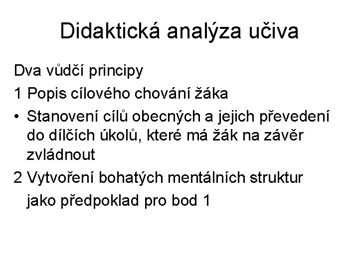 Didaktická analýza učiva Dva vůdčí principy 1 Popis cílového chování žáka • Stanovení cílů