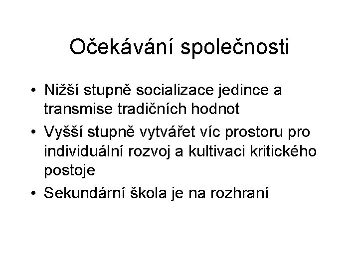 Očekávání společnosti • Nižší stupně socializace jedince a transmise tradičních hodnot • Vyšší stupně