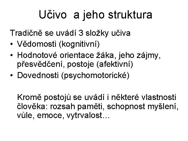 Učivo a jeho struktura Tradičně se uvádí 3 složky učiva • Vědomosti (kognitivní) •