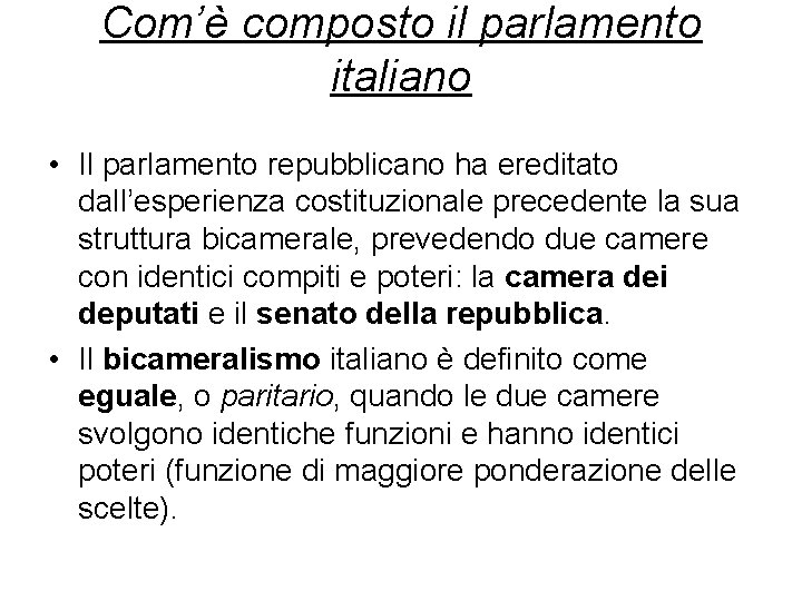 Com’è composto il parlamento italiano • Il parlamento repubblicano ha ereditato dall’esperienza costituzionale precedente