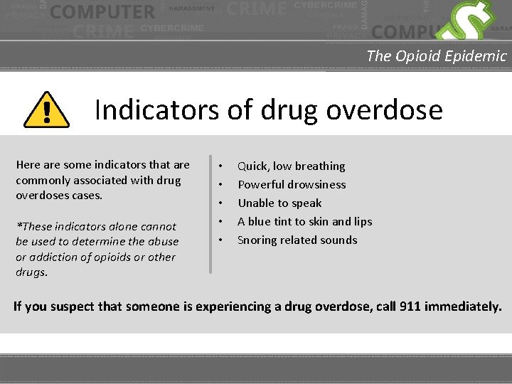 The Opioid Epidemic Indicators of drug overdose Here are some indicators that are commonly