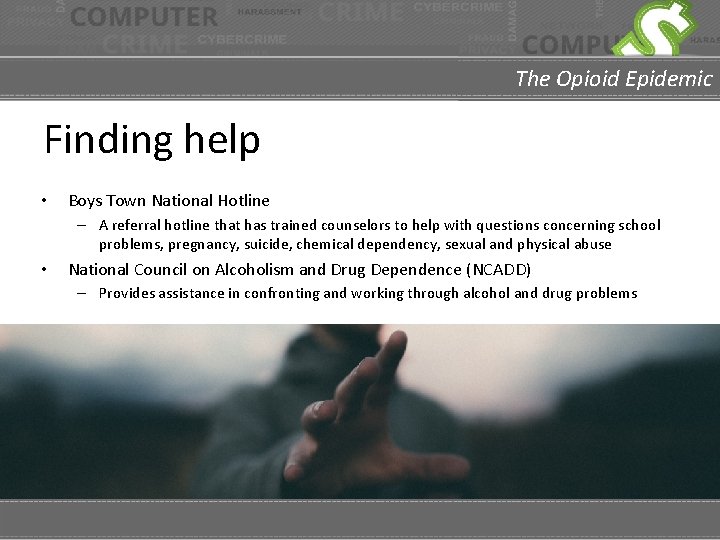 The Opioid Epidemic Finding help • Boys Town National Hotline – A referral hotline