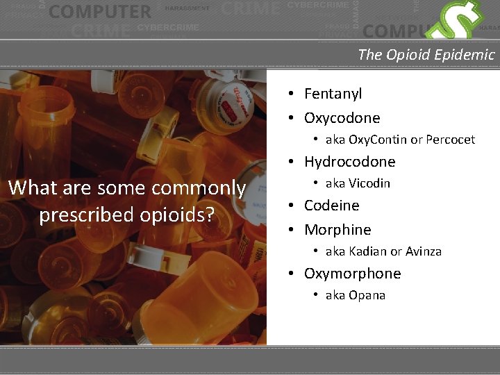 The Opioid Epidemic • Fentanyl • Oxycodone • aka Oxy. Contin or Percocet •