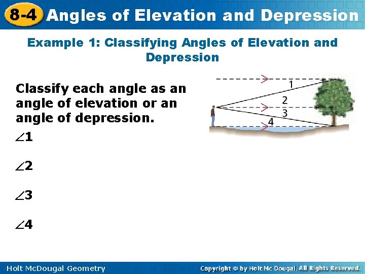 8 -4 Angles of Elevation and Depression Example 1: Classifying Angles of Elevation and 8 -4 Angles of Elevation and Depression Example 1: Classifying Angles of Elevation and