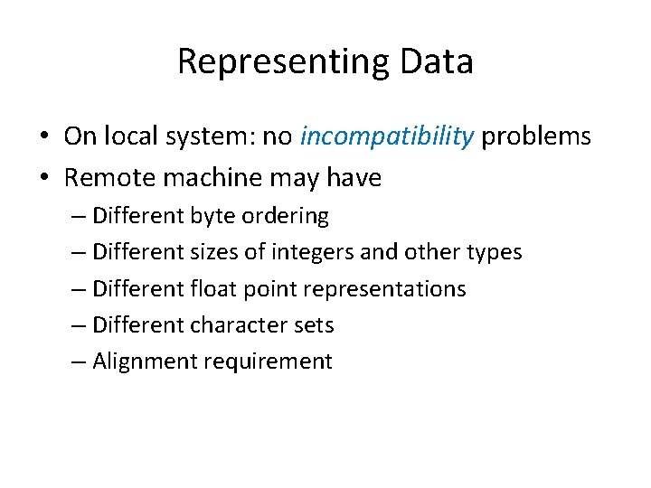 Representing Data • On local system: no incompatibility problems • Remote machine may have