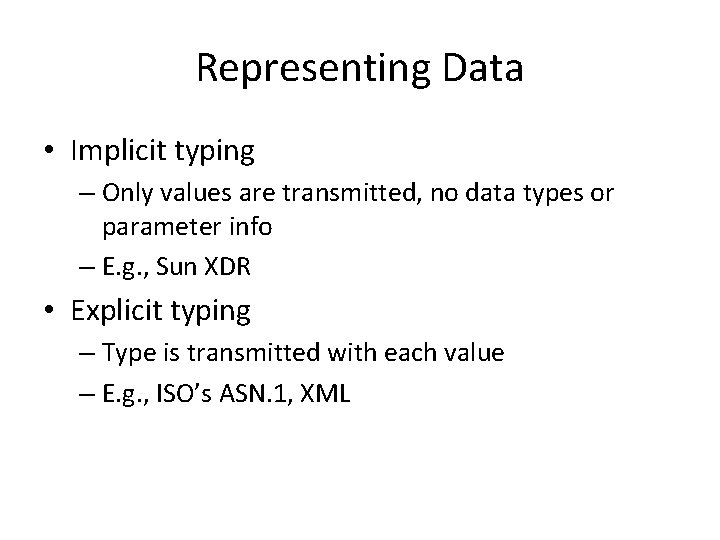 Representing Data • Implicit typing – Only values are transmitted, no data types or