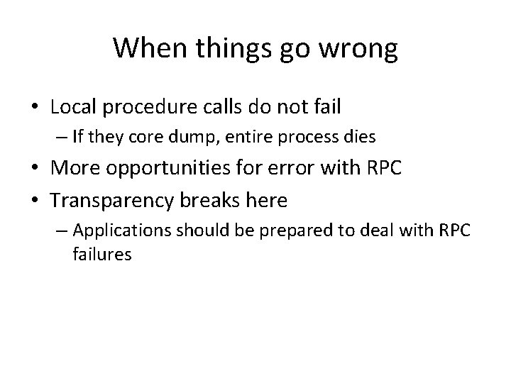When things go wrong • Local procedure calls do not fail – If they