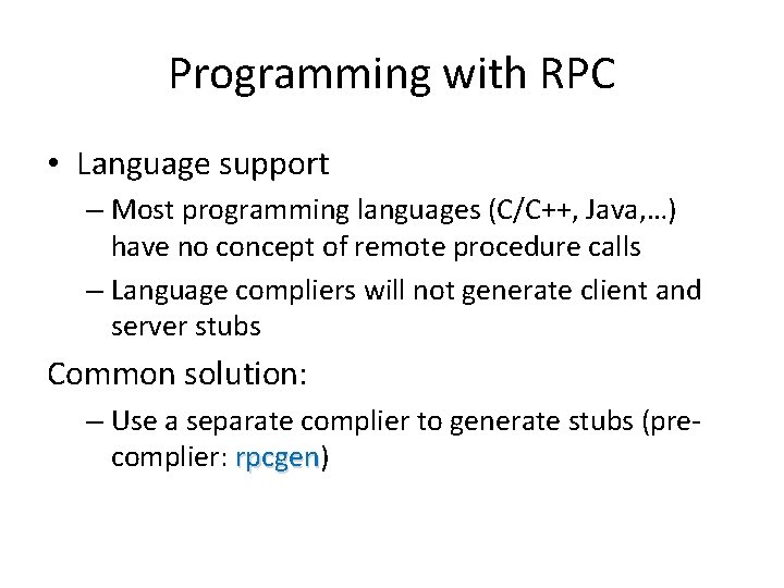 Programming with RPC • Language support – Most programming languages (C/C++, Java, …) have
