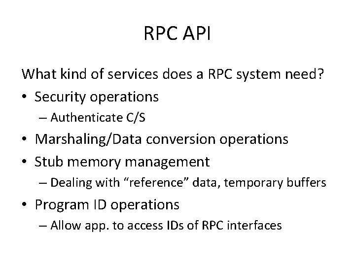 RPC API What kind of services does a RPC system need? • Security operations