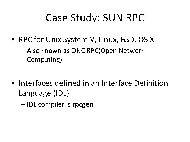 Case Study: SUN RPC • RPC for Unix System V, Linux, BSD, OS X