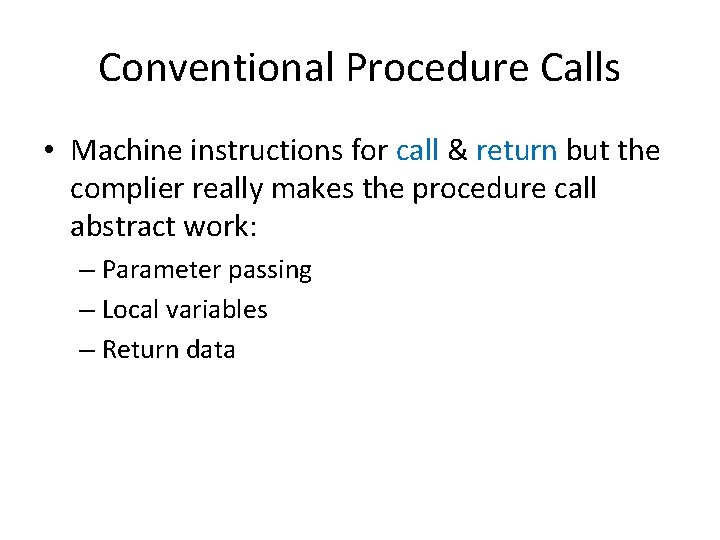 Conventional Procedure Calls • Machine instructions for call & return but the complier really