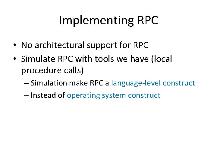 Implementing RPC • No architectural support for RPC • Simulate RPC with tools we