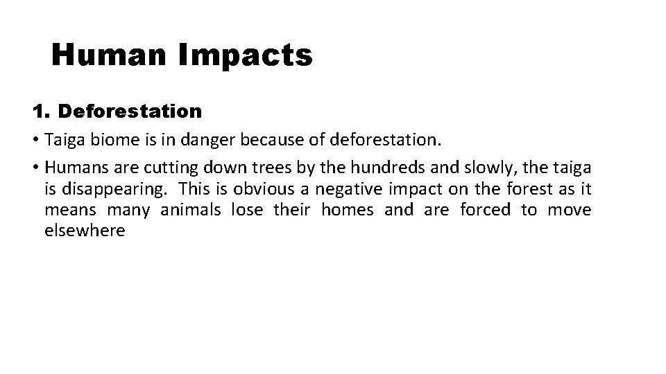 Human Impacts 1. Deforestation • Taiga biome is in danger because of deforestation. •