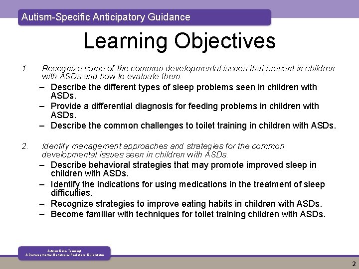 Autism-Specific Anticipatory Guidance Learning Objectives 1. Recognize some of the common developmental issues that