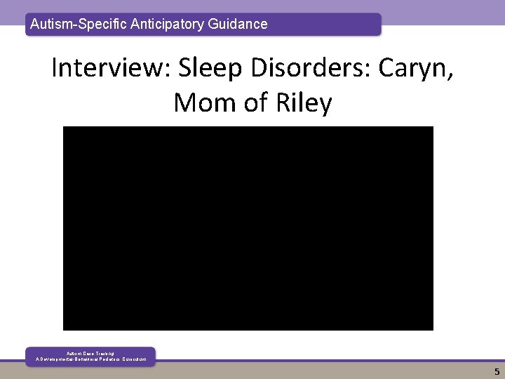 Autism-Specific Anticipatory Guidance Interview: Sleep Disorders: Caryn, Mom of Riley Autism Case Training: A