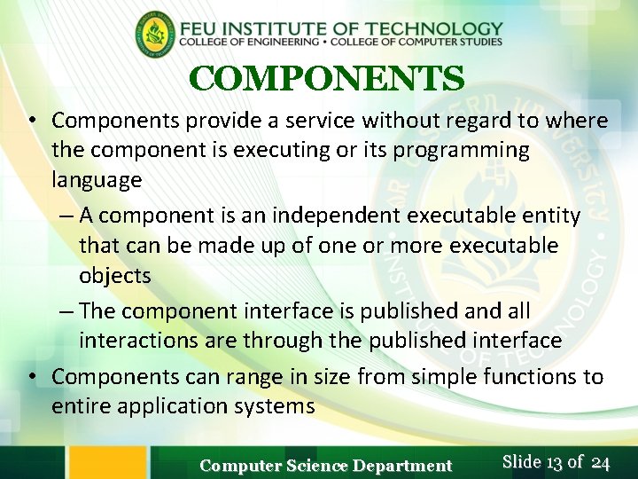 COMPONENTS • Components provide a service without regard to where the component is executing COMPONENTS • Components provide a service without regard to where the component is executing