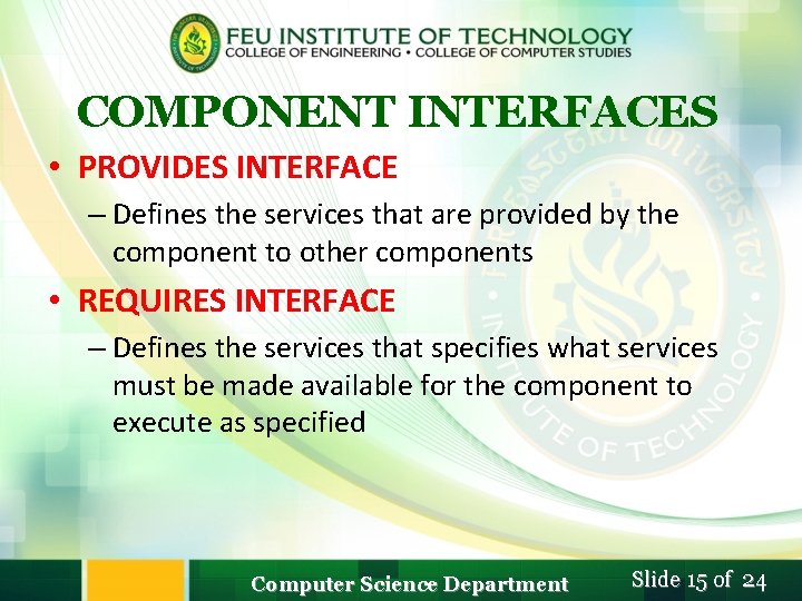 COMPONENT INTERFACES • PROVIDES INTERFACE – Defines the services that are provided by the COMPONENT INTERFACES • PROVIDES INTERFACE – Defines the services that are provided by the