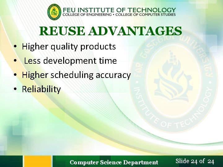 REUSE ADVANTAGES • • Higher quality products Less development time Higher scheduling accuracy Reliability REUSE ADVANTAGES • • Higher quality products Less development time Higher scheduling accuracy Reliability