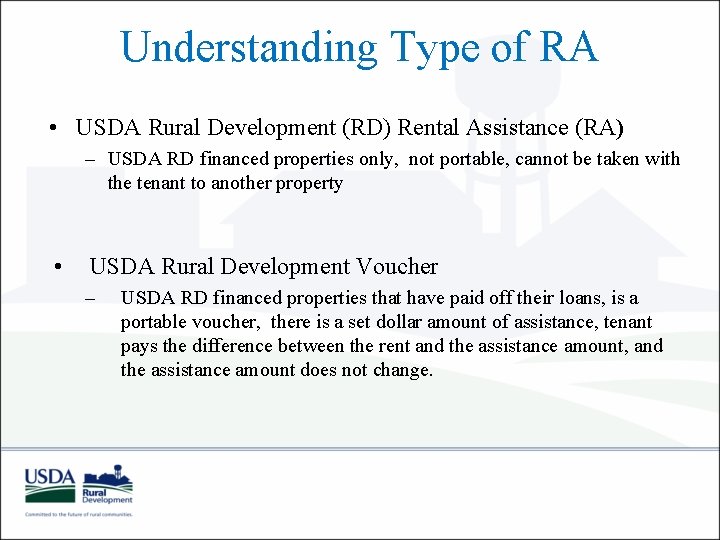 Understanding Type of RA • USDA Rural Development (RD) Rental Assistance (RA) – USDA