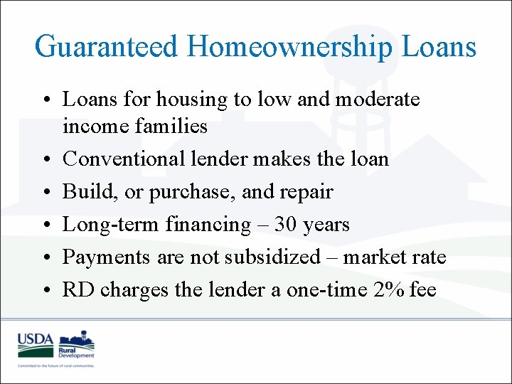 Guaranteed Homeownership Loans • Loans for housing to low and moderate income families •