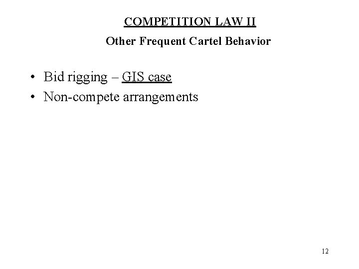 COMPETITION LAW II Other Frequent Cartel Behavior • Bid rigging – GIS case •