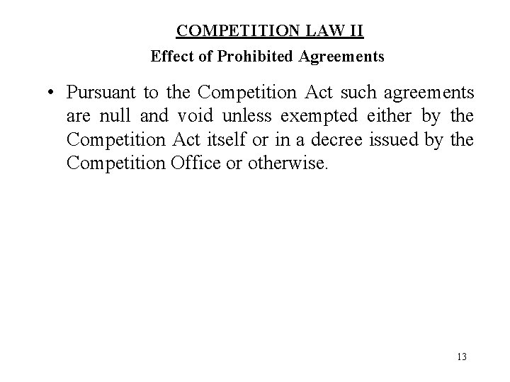 COMPETITION LAW II Effect of Prohibited Agreements • Pursuant to the Competition Act such