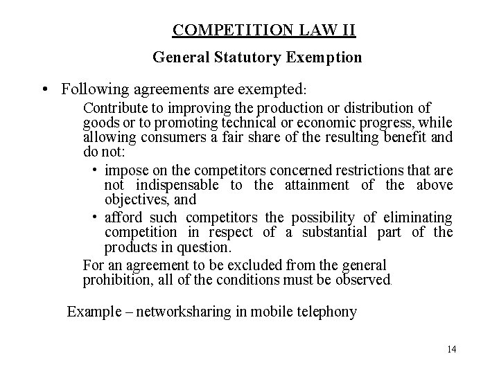 COMPETITION LAW II General Statutory Exemption • Following agreements are exempted: Contribute to improving