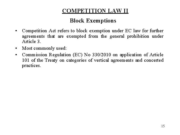 COMPETITION LAW II Block Exemptions • Competition Act refers to block exemption under EC