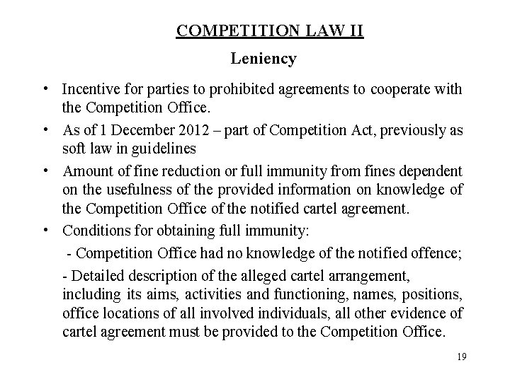 COMPETITION LAW II Leniency • Incentive for parties to prohibited agreements to cooperate with