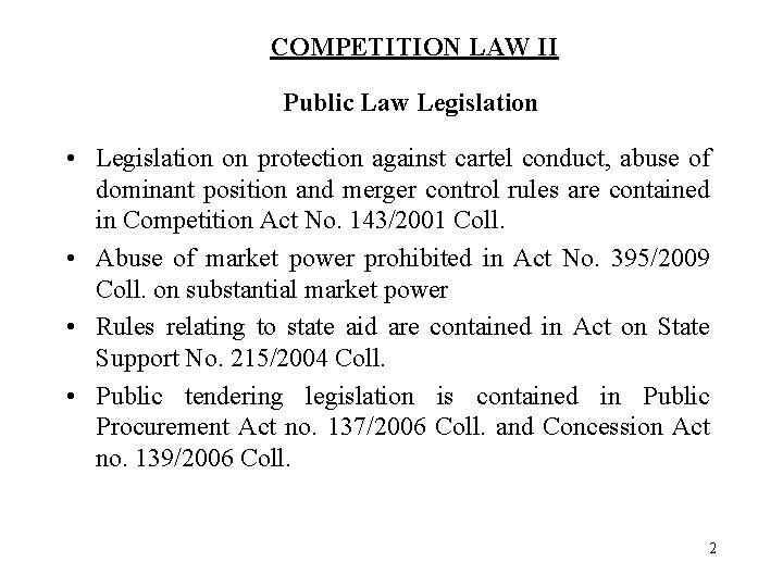 COMPETITION LAW II Public Law Legislation • Legislation on protection against cartel conduct, abuse