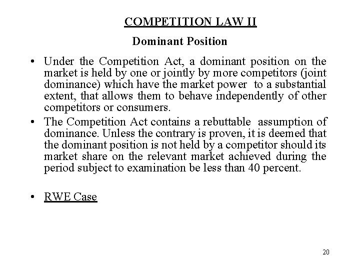 COMPETITION LAW II Dominant Position • Under the Competition Act, a dominant position on