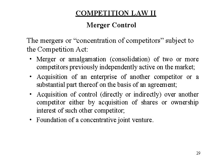 COMPETITION LAW II Merger Control The mergers or “concentration of competitors” subject to the