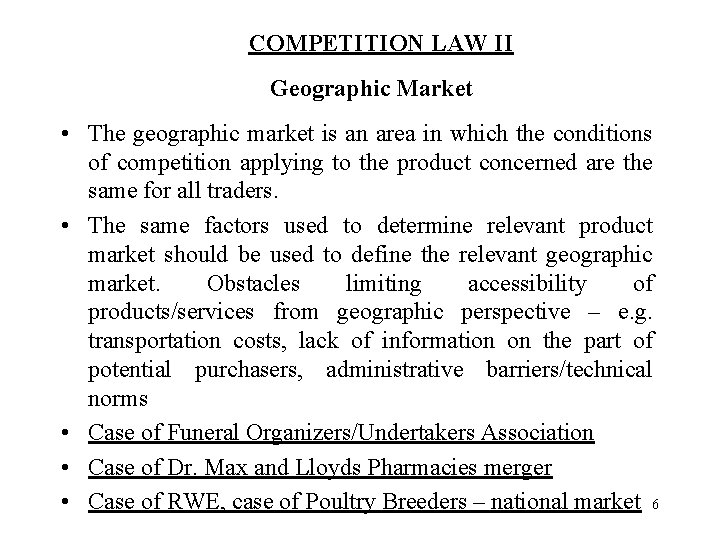 COMPETITION LAW II Geographic Market • The geographic market is an area in which
