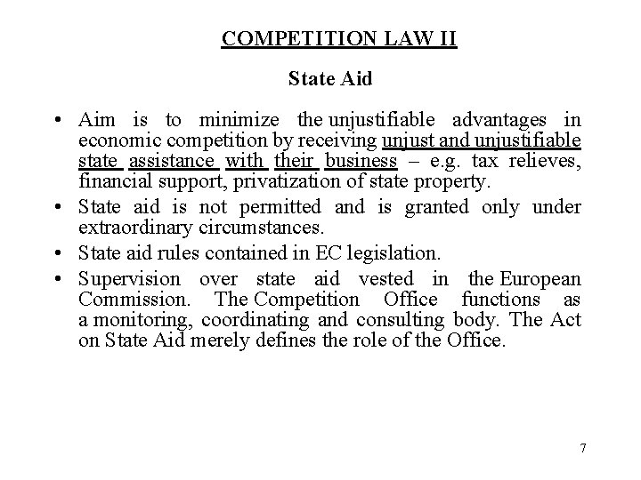 COMPETITION LAW II State Aid • Aim is to minimize the unjustifiable advantages in