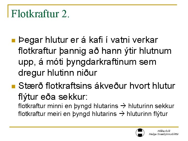 Flotkraftur 2. Þegar hlutur er á kafi í vatni verkar flotkraftur þannig að hann