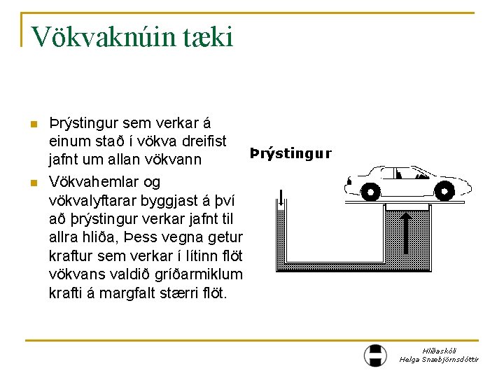 Vökvaknúin tæki n n Þrýstingur sem verkar á einum stað í vökva dreifist Þrýstingur