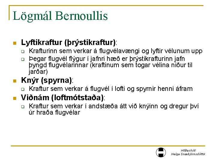 Lögmál Bernoullis n Lyftikraftur (þrýstikraftur): q q n Knýr (spyrna): q n Krafturinn sem