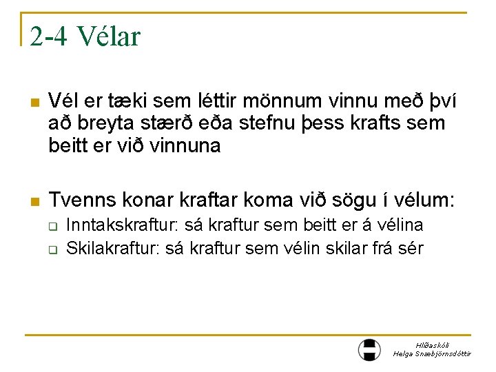 2 -4 Vélar n Vél er tæki sem léttir mönnum vinnu með því að