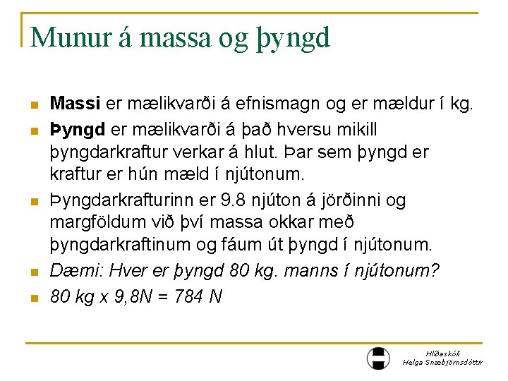 Munur á massa og þyngd n n n Massi er mælikvarði á efnismagn og