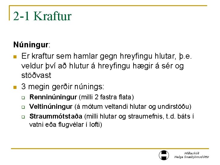 2 -1 Kraftur Núningur: n Er kraftur sem hamlar gegn hreyfingu hlutar, þ. e.